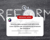 Riforma delle sanzioni civili INPS 2025: cosa cambia per omissione ed evasione dei contributi