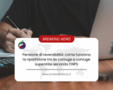 Pensione di reversibilità: come funziona la ripartizione tra ex coniuge e coniuge superstite secondo l’INPS