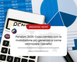 Pensioni 2025: Cosa cambia con la rivalutazione più generosa e come ottimizzare i benefici