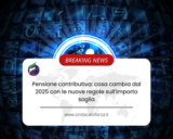 Pensione contributiva: cosa cambia dal 2025 con le nuove regole sull’importo soglia