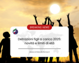 Detrazioni figli a carico 2025: novità e limiti di età