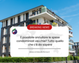 È possibile annullare le spese condominiali vecchie? Tutto quello che c’è da sapere