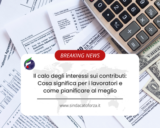 Il calo degli interessi sui contributi: Cosa significa per i lavoratori e come pianificare al meglio