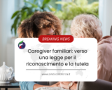 Caregiver familiari: verso una legge per il riconoscimento e la tutela