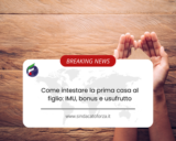 Come intestare la prima casa al figlio: IMU, bonus e usufrutto