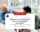 Licenziamento a voce e senza preavviso: è possibile denunciare?