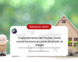 Frazionamento del mutuo: cos’è, come funziona e come sfruttarlo al meglio