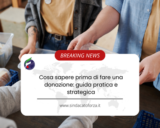 Cosa sapere prima di fare una donazione: guida pratica e strategica